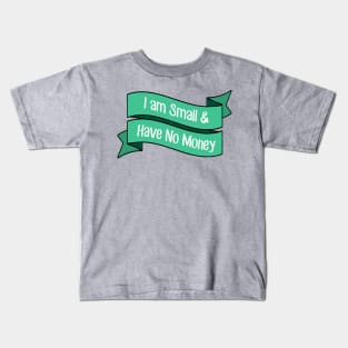 I Am Small and Have No Money Kids T-Shirt